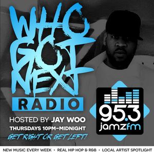 Who Got Next Radio hosted by Jay Woo and DJ Satisfaction Episode #12