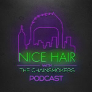 Nice Hair with The Chainsmokers 047 ft. Loud Luxury
