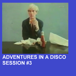 ADVENTURES IN A DISCO - SESSION #3