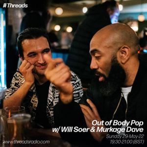 Out Of Body Pop w/ Will Soer & Murkage Dave 29-May-22
