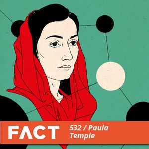 FACT mix 532 - Paula Temple (Jan '16)