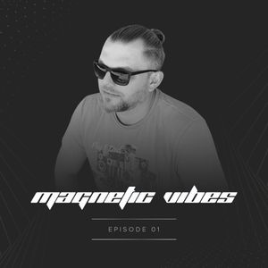 Magnetic Vibes - Episode 01