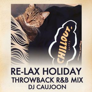 RELAX HOLIDAY - Throwback R&B Mix - DJ CAUJOON