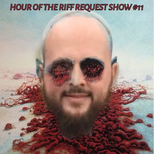 Hour Of The Riff - Episode 234 [Request Show #11]