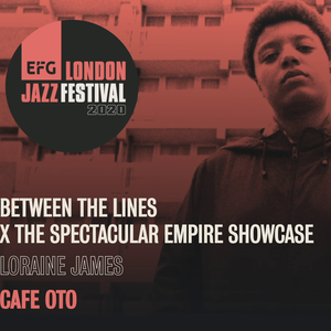 Between The Lines X Loraine James Efg London Jazz Festival By Efg London Jazz Festival Mixcloud