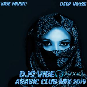 Djs Vibe Arabic Club Mix 2019 Deep House By Djs Vibe Mixcloud