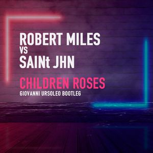 Robert Miles & SAINt JHN - Children Roses (Giovanni Ursoleo Mashup)