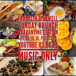 franklin spinwell - sunday brunch quarantine edition live on fb, ig, periscope, youtube 032920