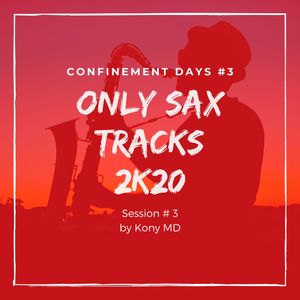 Confinement Days Session #3 "Only Sax Tracks " By Kony MD