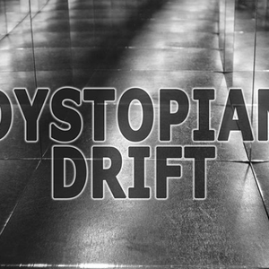 Dystopian Drift - 6/3/19
