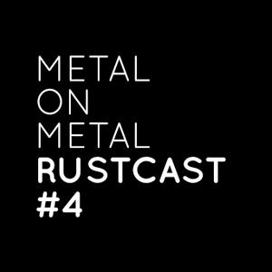 Cover art for Metal On Metal - RustCast #4 by metalonmetal