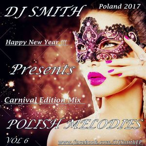 DJ SMITH PRESENTS POLISH MELODIES VOL.6 ( Carnival Edition Mix 2017)