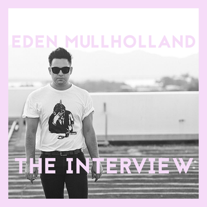The Interview: Eden Mullholland