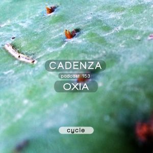 Cadenza Podcast | 153 - Oxia (Cycle)