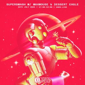 Supersmash w/ Waxmouse & Dessert Eagle - 24th July 2021 by 1020 Radio ...