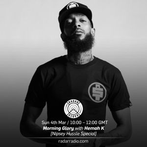 Morning Glory W Hemah K Nipsey Hussle Special 4th March 18 By Radar Radio Ldn Mixcloud