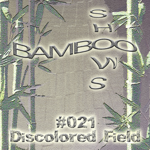 Bamboo Shows 021 - Discolored Field - 09.01.19
