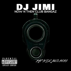 NOW N THEN CLUB BANGAZ! RAP MIX-AUG.18.2021 DJ JIMI MCCOY !!!