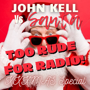 John Kell Vs Santa - Too Rude for Radio XXXMas Special 2020