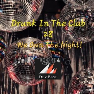 Drunk In The Club 28 We Own The Night (6/12/22 vocal house)