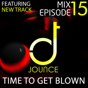 Mix Ep 15 - Feat. TIME TO GET BLOWN  (New Original Track!)