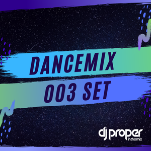 Dj Proper In The Mix - DanceMix 003