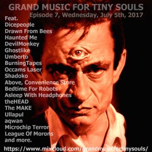 Grand Music For Tiny Souls - Episode 7, July 5th, 2017