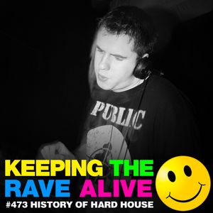 Keeping The Rave Alive Episode 473 History of Hard House