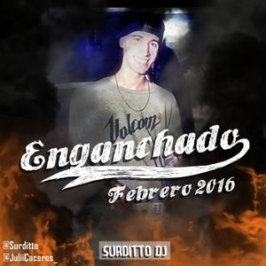 Enganchadito Febrero 2016 + Faltan 5 pe - Surditto Dj