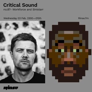 Critical Sound no.87 - Workforce & Sinistarr | Rinse FM | 03.02.2021