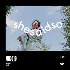 shesaid.so Mix 019: KISSEY