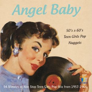 ANGEL BABY - 50’s & 60’s Teen Girls Pop Nuggets