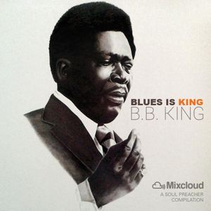 Blues Is King, B.B. King (1925 – 2015) By The Soul Preacher | Mixcloud