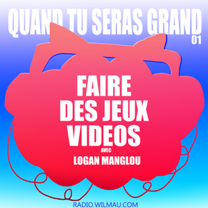 Quand Tu Seras Grand - 01 - FAIRE DES JEUX VIDEOS avec Logan Manglou