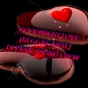 GOODNIGHT LOVE MIX (REGGAE 2015) DI FYAH SOUND CREW by Di ...