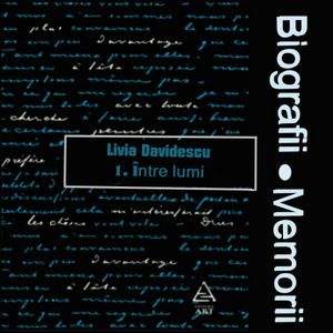 Biografii, Memorii: Livia Davidescu - 1. Intre Lumi (2023)