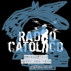 RADIO CATOLICO - Episode 113 - Happy New Year 2022.04.20 [Explicit]