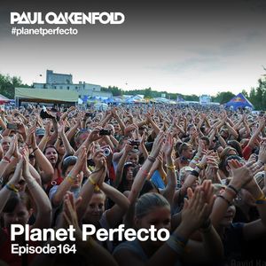 Planet Perfecto ft. Paul Oakenfold:  Radio Show 164