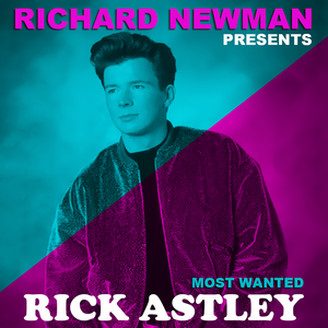 Most Wanted Rick Astley By Richard Newman Mixcloud