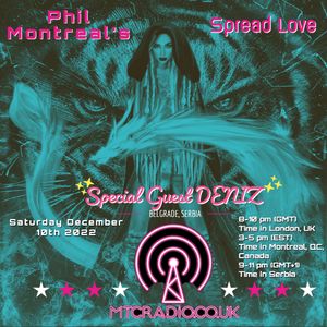 Phil Montreal's Spread Love on MTCradio.co.uk Special guest DENIZ. December2022