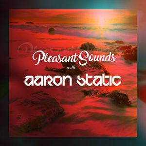 Pleasant Sounds Guest Mix 006: Aaron Static
