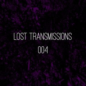 Lost Transmissions 004