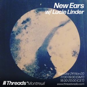 New Ears w/ Lucie Linder (Threads*MONTREUIL) - 24-Nov-20