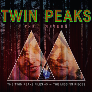 The Twin Peaks Files #5 — The Return: The Missing Pieces by Lynchland ...