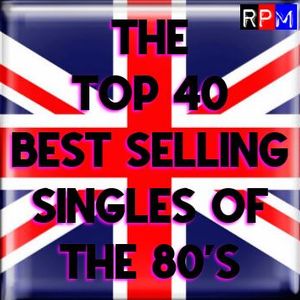THE UK TOP 40 BIGGEST SELLING SINGLES OF THE 80'S by RPM | Mixcloud