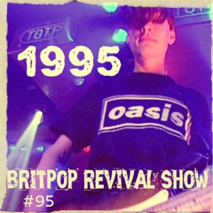 Britpop Revival Show #95 The 1995 Show