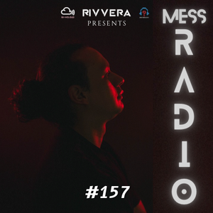 Cover art for MESS Radio 157 | Presented by. RIVVERA by RIVVERA