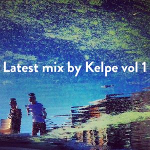 Latest Mix by Kelpe Vol 1