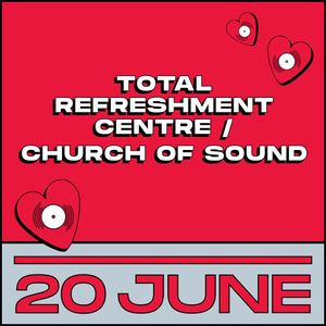Total Refreshment Centre / Church of Sound