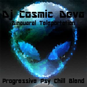 Dj Cosmic Deva - Binaural Teleportation - Progressive Psy Chill